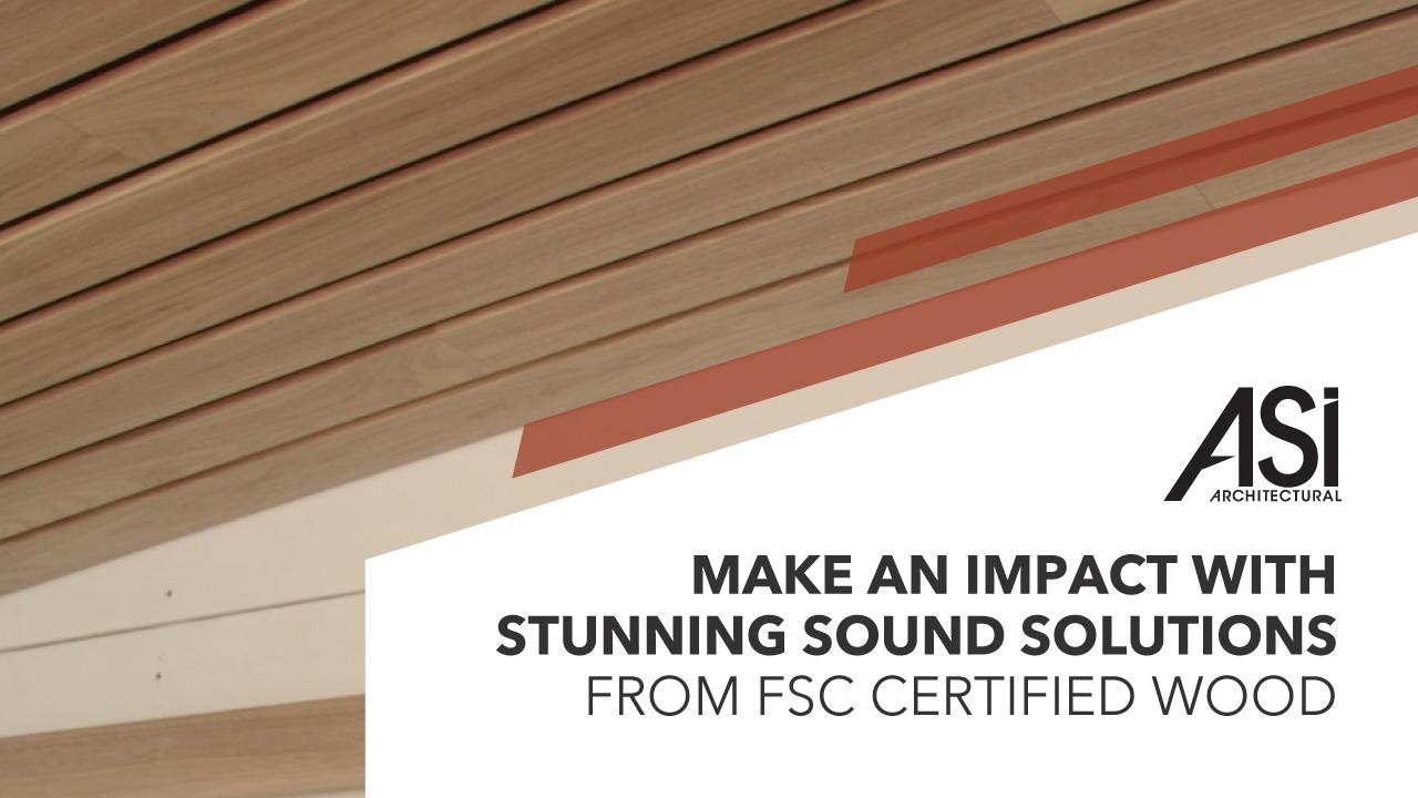 Make an Impact with Stunning Sound Solutions from FSC Certified Wood - ASI